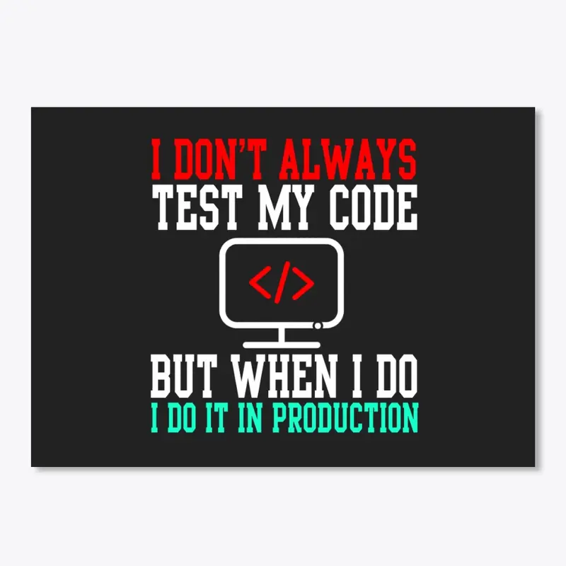 I Don't Always Test My Code  T-Shirt