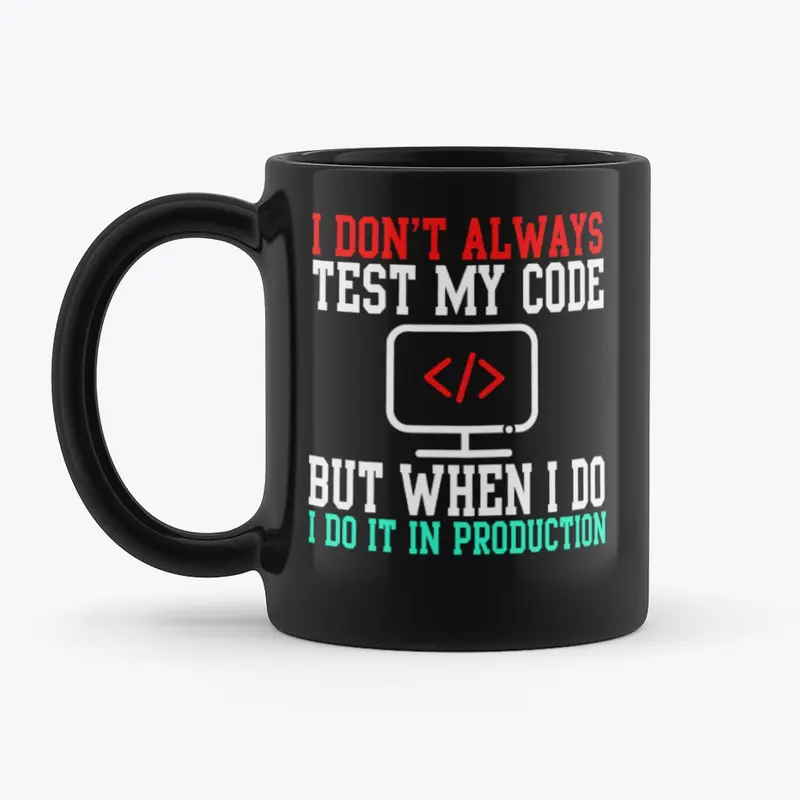 I Don't Always Test My Code  T-Shirt