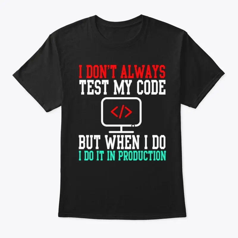 I Don't Always Test My Code  T-Shirt