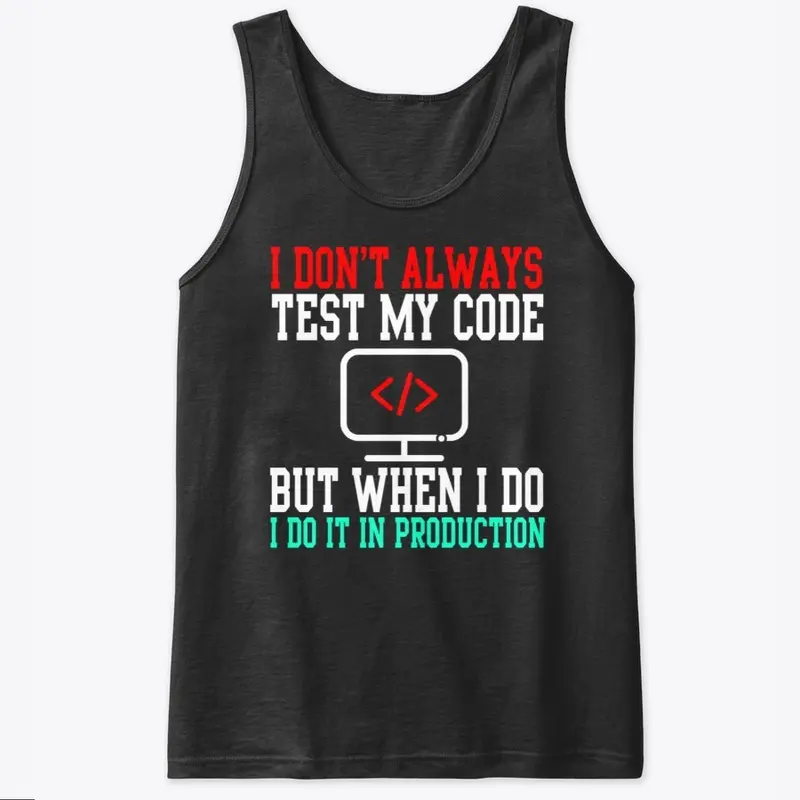 I Don't Always Test My Code  T-Shirt