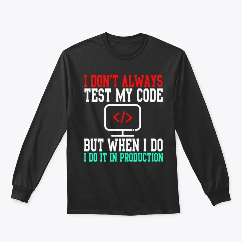 I Don't Always Test My Code  T-Shirt