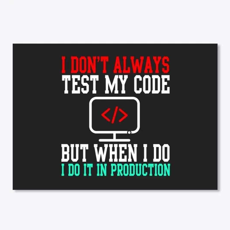 I Don't Always Test My Code  T-Shirt