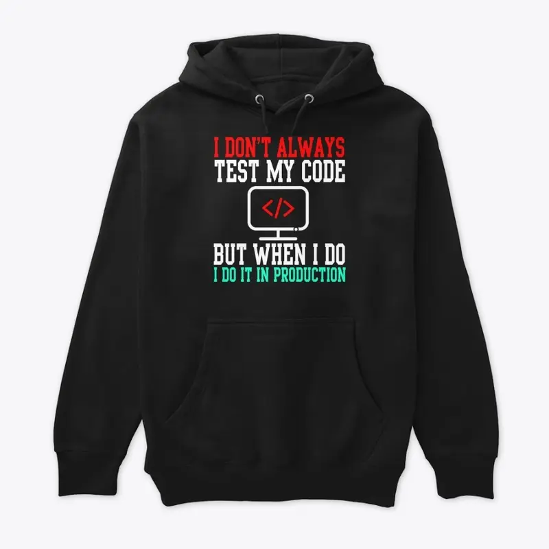 I Don't Always Test My Code  T-Shirt