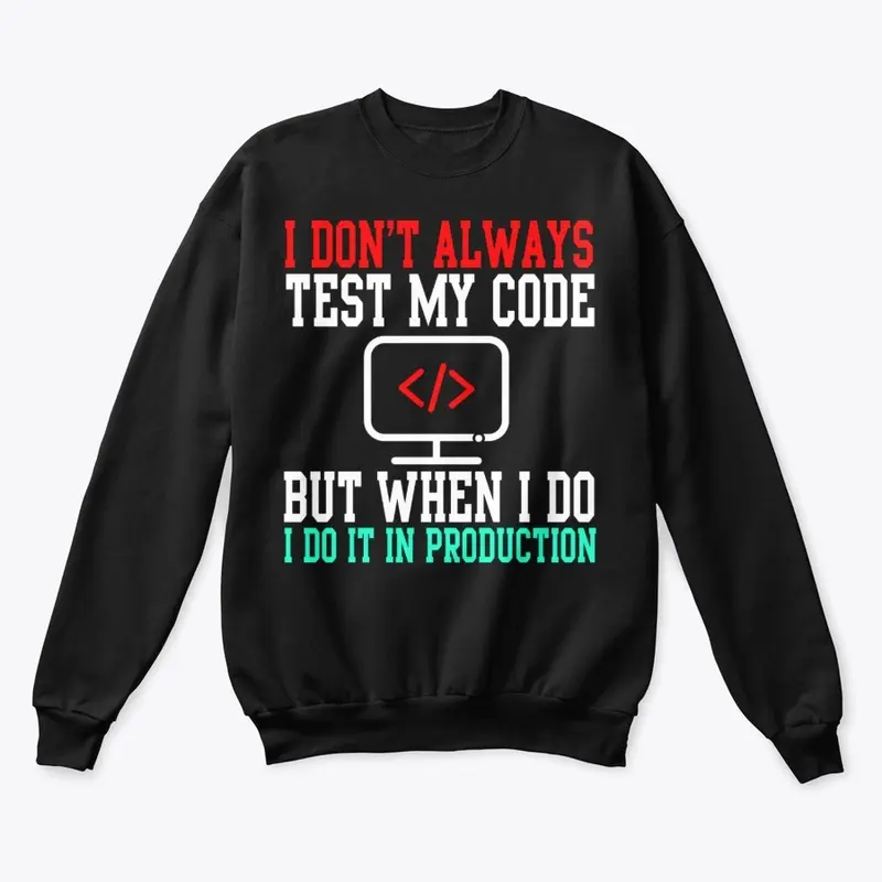 I Don't Always Test My Code  T-Shirt