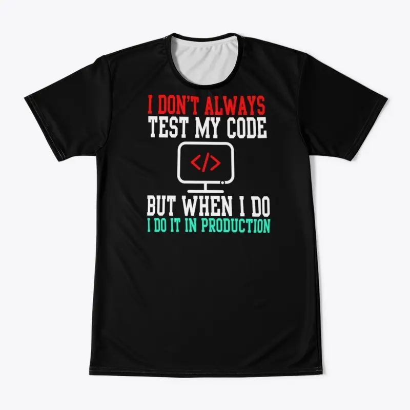 I Don't Always Test My Code  T-Shirt